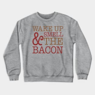 Funny Wake Up Smell Bacon Crewneck Sweatshirt